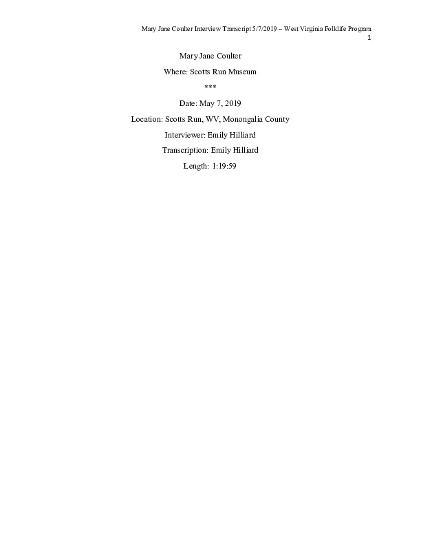 ["Mary Jane Coulter (b. December 31, 1948) is a native and lifelong resident of Scotts Run, WV. She is the executive director of the Scotts Run Museum and owns the building in which it is housed. In this interview, she speaks about the history of Scotts Run and her experience growing up in the Scotts Run community, as well as her role in the Scotts Run Museum and Trail. This interview is part of a collection of interviews conducted with Scotts Run natives/residents and/or members of the Scotts Run Museum.https://scottsrunmuseumandtrail.org/"]%