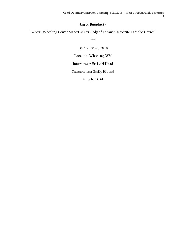 Carol Dougherty is an elder in Wheelings Our Lady of Lebanon Maronite Church. She was born in Wheeling, WV in 1938 and was raised by her grandparents, who were immigrants from Lebanon. She is a traditional Lebanese home cook, a member of Our Lady of Lebanon Womens Society, and will be teaching a folk dance and dubke class for children at Our Lady of Lebanons 84th annual Mahrajan Festival in August 2017.